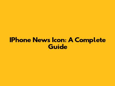 IPhone News Icon: A Complete Guide