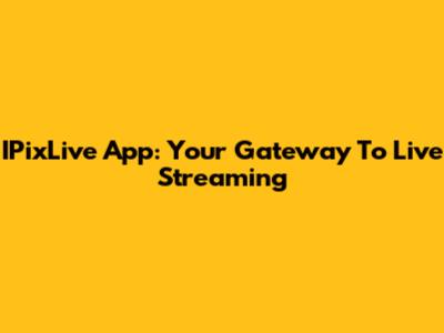 IPixLive App: Your Gateway To Live Streaming
