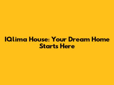 IQlima House: Your Dream Home Starts Here