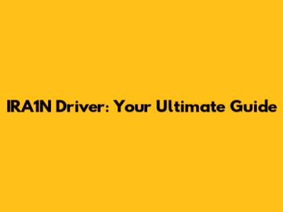 IRA1N Driver: Your Ultimate Guide