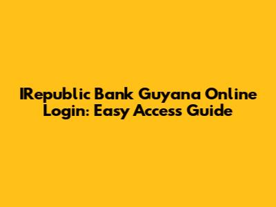 IRepublic Bank Guyana Online Login: Easy Access Guide