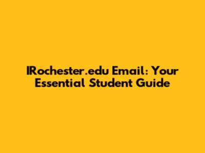 IRochester.edu Email: Your Essential Student Guide