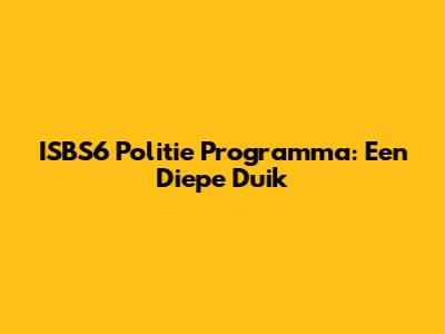 ISBS6 Politie Programma: Een Diepe Duik