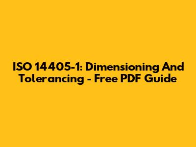 ISO 14405-1: Dimensioning And Tolerancing - Free PDF Guide