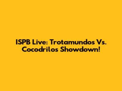 ISPB Live: Trotamundos Vs. Cocodrilos Showdown!