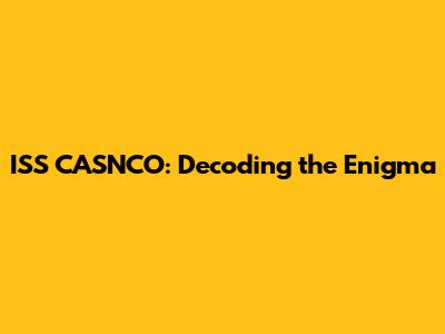 ISS CASNCO: Decoding the Enigma
