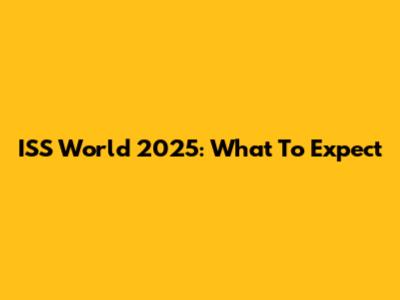 ISS World 2025: What To Expect