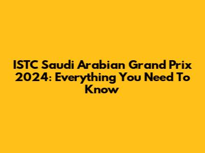 ISTC Saudi Arabian Grand Prix 2024: Everything You Need To Know