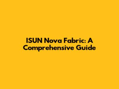 ISUN Nova Fabric: A Comprehensive Guide