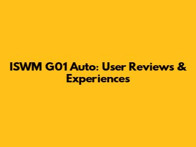 ISWM G01 Auto: User Reviews & Experiences