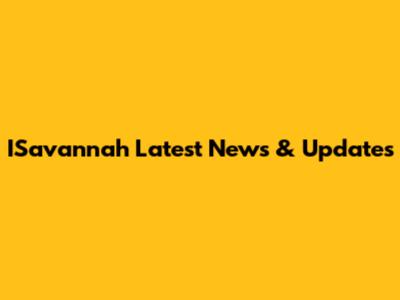 ISavannah Latest News & Updates