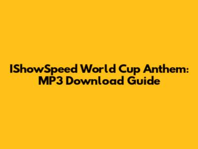 IShowSpeed World Cup Anthem: MP3 Download Guide