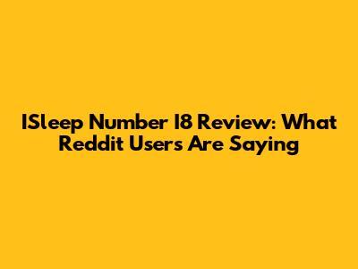 ISleep Number I8 Review: What Reddit Users Are Saying
