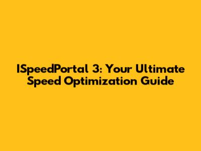 ISpeedPortal 3: Your Ultimate Speed Optimization Guide