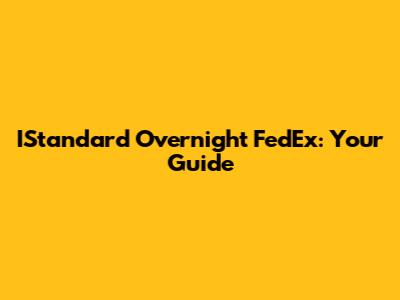 IStandard Overnight FedEx: Your Guide