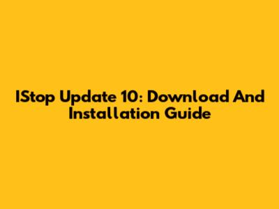IStop Update 10: Download And Installation Guide