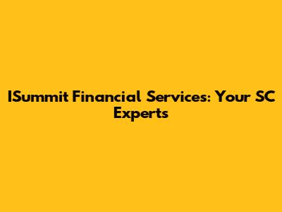 ISummit Financial Services: Your SC Experts