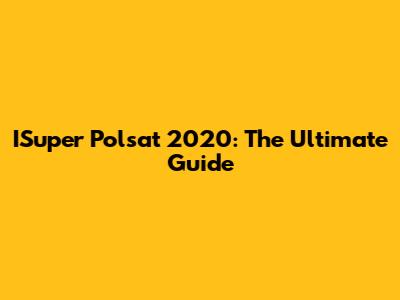 ISuper Polsat 2020: The Ultimate Guide