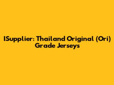 ISupplier: Thailand Original (Ori) Grade Jerseys