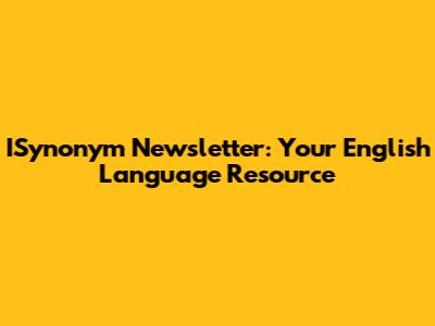ISynonym Newsletter: Your English Language Resource