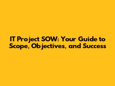 IT Project SOW: Your Guide to Scope, Objectives, and Success