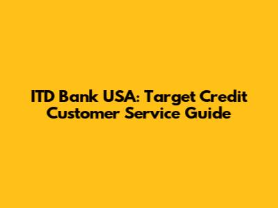 ITD Bank USA: Target Credit Customer Service Guide