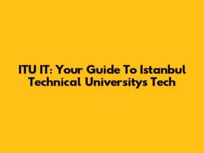 ITU IT: Your Guide To Istanbul Technical University's Tech