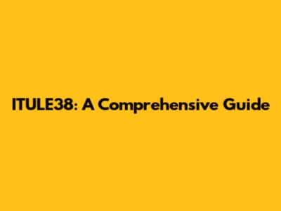 ITULE38: A Comprehensive Guide