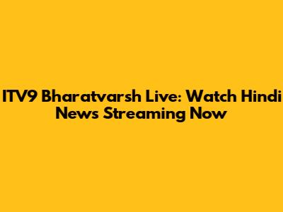 ITV9 Bharatvarsh Live: Watch Hindi News Streaming Now