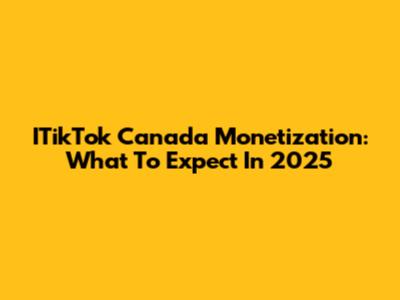 ITikTok Canada Monetization: What To Expect In 2025