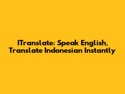ITranslate: Speak English, Translate Indonesian Instantly