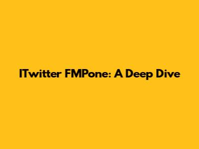 ITwitter FMPone: A Deep Dive