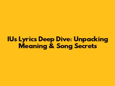 IU's Lyrics Deep Dive: Unpacking Meaning & Song Secrets