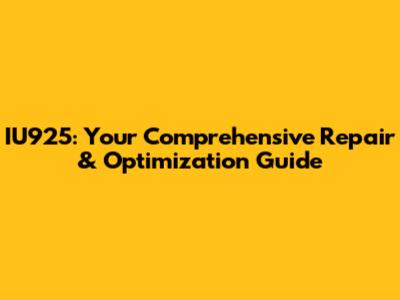IU925: Your Comprehensive Repair & Optimization Guide
