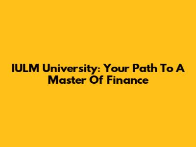 IULM University: Your Path To A Master Of Finance