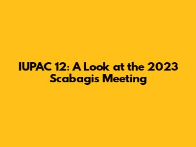 IUPAC 12: A Look at the 2023 Scabagis Meeting