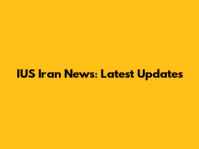 IUS Iran News: Latest Updates