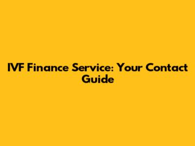 IVF Finance Service: Your Contact Guide