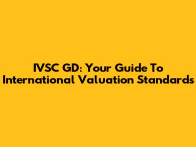 IVSC GD: Your Guide To International Valuation Standards