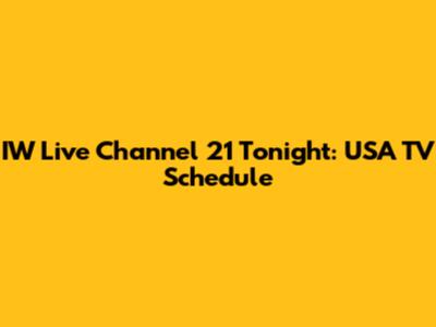 IW Live Channel 21 Tonight: USA TV Schedule