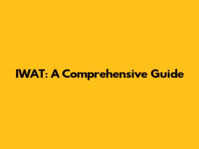 IWAT: A Comprehensive Guide