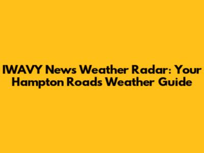 IWAVY News Weather Radar: Your Hampton Roads Weather Guide