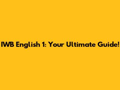 IWB English 1: Your Ultimate Guide!