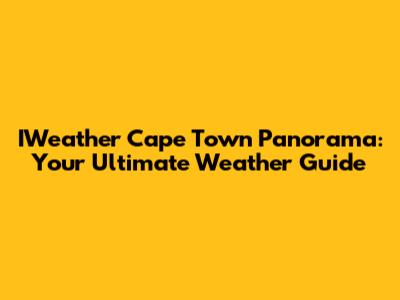 IWeather Cape Town Panorama: Your Ultimate Weather Guide