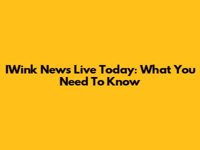 IWink News Live Today: What You Need To Know