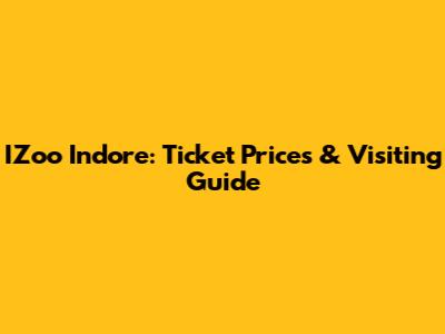 IZoo Indore: Ticket Prices & Visiting Guide