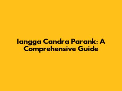Iangga Candra Parank: A Comprehensive Guide