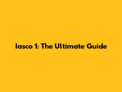 Iasco 1: The Ultimate Guide