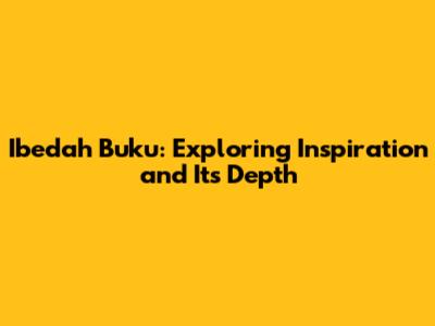 Ibedah Buku: Exploring Inspiration and Its Depth