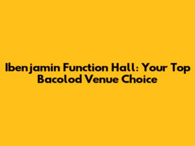Ibenjamin Function Hall: Your Top Bacolod Venue Choice